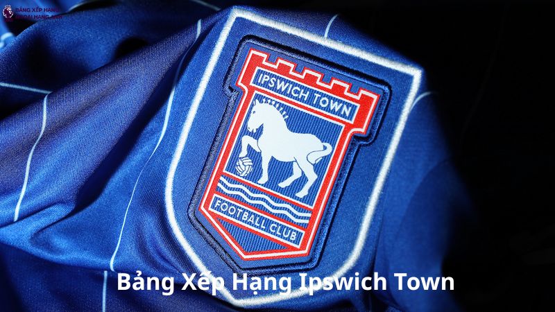Bảng Xếp Hạng Ipswich Town - BXH Chi Tiết Đội Bóng IPSWICH
