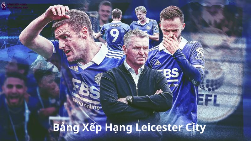 Bảng Xếp Hạng Leicester City - Bảng Xếp Hạng Đội Bóng Leicester