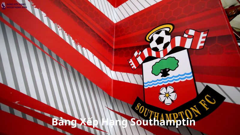 Bảng Xếp Hạng Southampton - BXH Đội Bóng Southampton FC