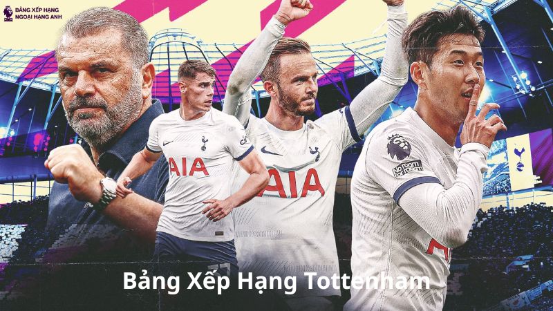 Bảng Xếp Hạng Tottenham - Thứ Hạng BXH Tottenham Hotspur