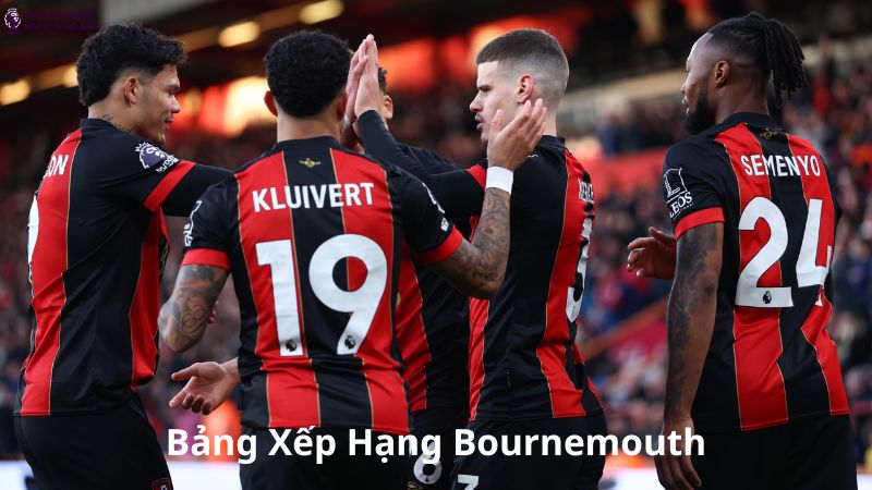 Bảng xếp hạng Bournemouth Premier League mới nhất 24/7
