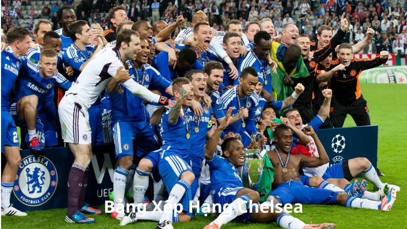 Bảng Xếp Hạng Chelsea Mới Nhất - Thành Tích Thứ Hạng Chelsea